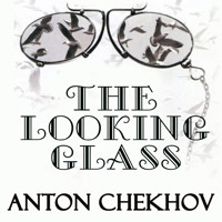 The Looking-Glass - Anton Chekhov - Hörbuch