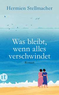 Was bleibt, wenn alles verschwindet - Hermien Stellmacher - E-Book