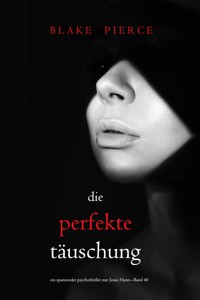 Die perfekte Täuschung (Ein spannender Psychothriller mit Jessie Hunt—Band 40) - Blake Pierce - E-Book