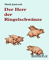 Der Herr der Ringelschwänze - Mark Janiczek - E-Book