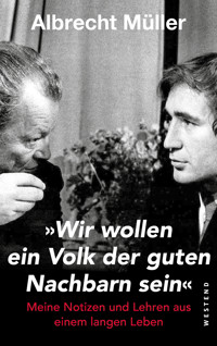 "Wir wollen ein Volk der guten Nachbarn sein" - Albrecht Müller - E-Book