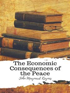 The Economic Consequences of the Peace - John Maynard Keynes - E-Book