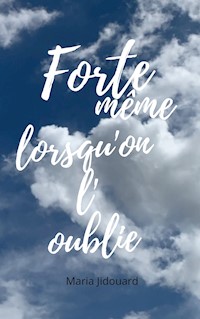 Forte même lorsqu'on l'oublie - Maria Jidouard - E-Book