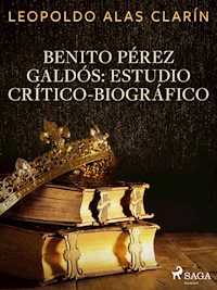 Benito Pérez Galdós: Estudio Crítico-Biográfico - Leopoldo Alas Clarín - E-Book