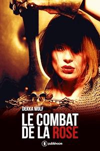 Le combat de la rose - Dekka Wolf - E-Book
