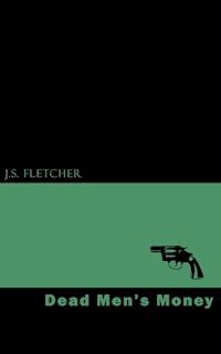 Dead Men's Money - J.S. Fletcher - E-Book