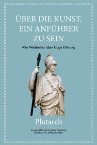 Plutarch: Über die Kunst, ein Anführer zu sein - Jeffrey Beneker - E-Book