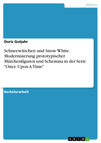 Schneewittchen und Snow White. Modernisierung prototypischer Märchenfiguren und Schemata in der Serie "Once Upon A Time" - Doris Gutjahr - E-Book