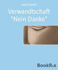 Verwandtschaft "Nein Danke" - Anke Binkhoff - E-Book