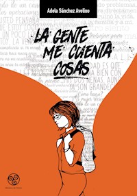 La gente me cuenta cosas - Adela Sánchez Avelino - E-Book