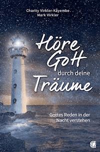 Höre Gott durch deine Träume - Dr.Charity Virkler-Kayembe - E-Book