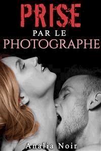 Prise par le Photographe - Analia Noir - E-Book