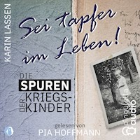 Sei tapfer im Leben! Die Spuren der Kriegskinder - Karin Lassen - Hörbuch