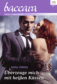 Überzeuge mich mit heißen Küssen - Sara Orwig - E-Book