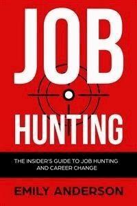 Job Hunting: The Insider's Guide to Job Hunting and Career Change - Emily Anderson - E-Book