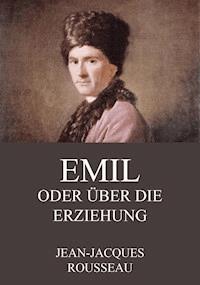 Emil oder über die Erziehung - Jean Jacques Rousseau - E-Book