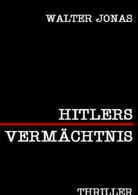 Hitlers Vermächtnis - Walter F. Jonas - E-Book