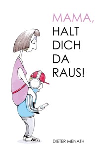 Mama, halt dich da raus! - Dieter Menath - E-Book