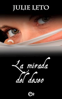 La mirada del deseo - Julie Leto - E-Book