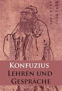 Lehren und Gespräche - Konfuzius - E-Book