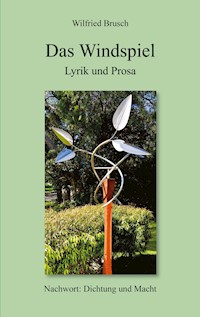 Das Windspiel Lyrik und Prosa - Wilfried Brusch - E-Book