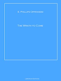 The Wrath to Come - E. Phillips Oppenheim - E-Book