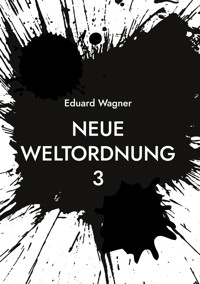 Neue Weltordnung 3 - Eduard Wagner - E-Book
