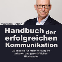 Handbuch der erfolgreichen Kommunikation: 20 Impulse für mehr Wirkung im privaten und geschäftlichen Miteinander (Ungekürzt) - Dr. Wolfram Schön - Hörbuch