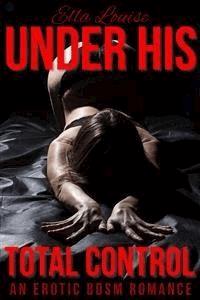 Under His Total Control - Ella Louise - E-Book