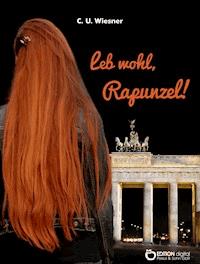 Leb wohl, Rapunzel - C. U. Wiesner - E-Book