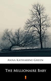 The Millionaire Baby - Anna Katharine Green - E-Book