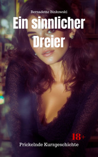 Ein sinnlicher Dreier - Bernadette Binkowski - E-Book