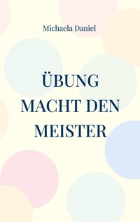 Übung macht den Meister - Michaela Daniel - E-Book