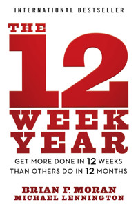 The 12 Week Year - Brian P. Moran - E-Book