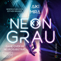 Neongrau - Game over im Neurosubstrat (ungekürzt) - Aiki Mira - Hörbuch
