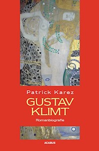Gustav Klimt. Zeit und Leben des Wiener Künstlers Gustav Klimt - Patrick Karez - E-Book