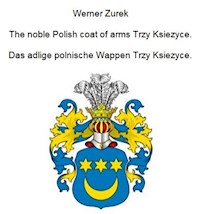 The noble Polish coat of arms Trzy Ksiezyce. Das adlige polnische Wappen Trzy Ksiezyce. - Werner Zurek - E-Book