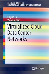 Virtualized Cloud Data Center Networks: Issues in Resource Management. - Linjiun Tsai - E-Book