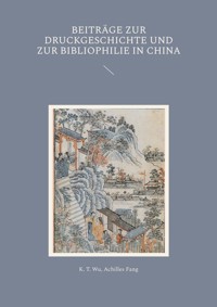 Beiträge zur Druckgeschichte und zur Bibliophilie in China - K. T. Wu - E-Book