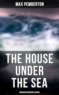The House Under the Sea (Musaicum Adventure Classics) - Max Pemberton - E-Book