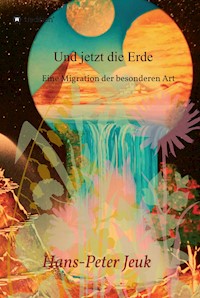 Und jetzt die Erde - Hans-Peter Jeuk - E-Book
