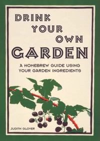 Drink Your Own Garden - Judith Glover - E-Book