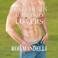 Best Friends Turn Into Lovers - Gay Sex Confessions, book 6 (Unabridged) - Rod Mandelli - Hörbuch