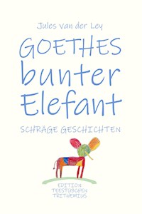 Goethes bunter Elefant - Jules van der Ley - E-Book