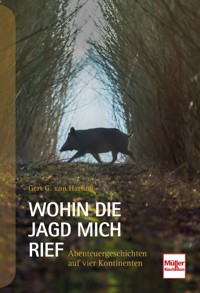 Wohin die Jagd mich rief - Gert G. von Harling - E-Book