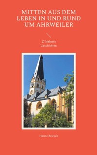 Mitten aus dem Leben in und rund um Ahrweiler - Hanne Briesch - E-Book