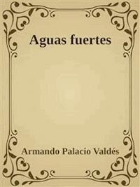 Aguas fuertes - Armando Palacio Valdés - E-Book