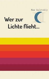 Wer zur Lichte flieht... - Max Galetskiy - E-Book