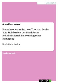 Raumtheorien im Text von Thorsten Benkel "Die Sichtbarkeit des Frankfurter Bahnhofsviertel. Ein soziologischer Rundgang" - Anna Korchagina - E-Book
