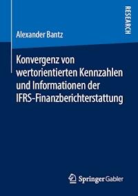 Konvergenz von wertorientierten Kennzahlen und Informationen der IFRS-Finanzberichterstattung - Alexander Bantz - E-Book